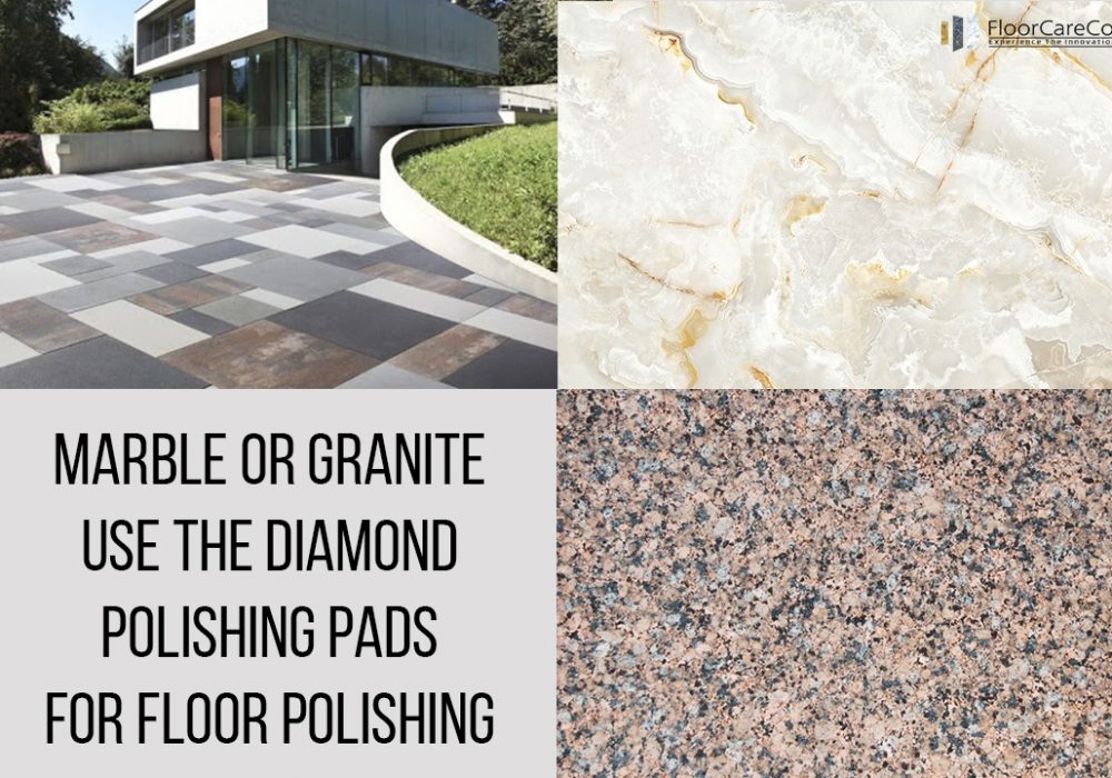Marble or Granite use the Diamond Polishing Pads for floor polishing