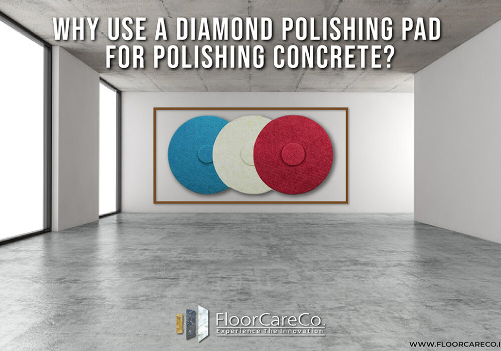 Why use a Diamond polishing pad for polishing concrete?